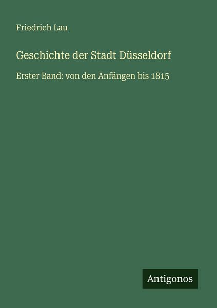 Geschichte der Stadt Düsseldorf, Taschenbuch von Friedrich Lau, Antigonos Verlag, 9783563938201