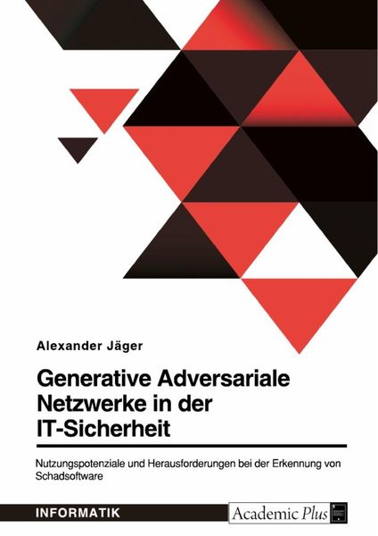 Generative Adversariale Netzwerke in der IT-Sicherheit. Nutzungspotenziale und Herausforderungen bei der Erkennung von S