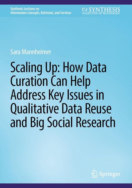 Produktbild: Scaling Up: How Data Curation Can Help Address Key Issues in Qualitative Data Reuse and Big Social Research