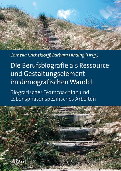 Produktbild: Die Berufsbiografie als Ressource und Gestaltungselement im demografischen Wandel: Biografisches Teamcoaching und Lebensphasenspezifisches Arbeiten