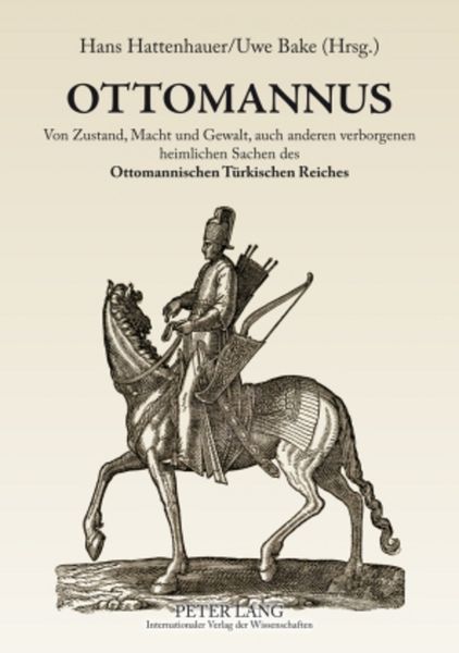 OTTOMANNUS. Von Zustand, Macht und Gewalt, auch anderen verborgenen heimlichen Sachen des Ottomanischen Türkischen Reichs, Taschenbuch von , Peter