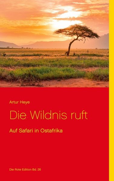 Die Wildnis ruft, Taschenbuch von Artur Heye, BoD – Books on Demand, 9783754327937