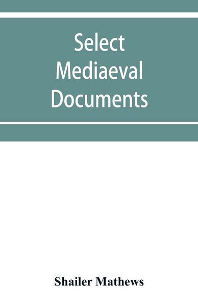Produktbild: Select mediaeval documents and other material, illustrating the history of church and empire, 754 A.D.-1254 A.D
