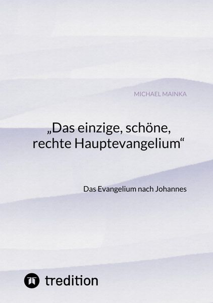 Produktbild: "Das einzige, sch&ouml;ne, rechte Hauptevangelium"