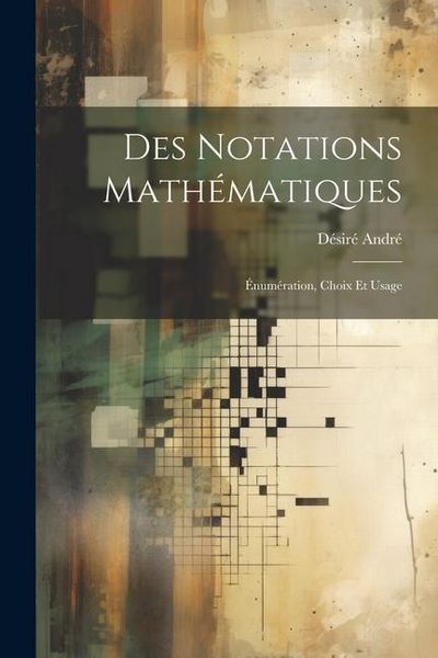Produktbild: Des notations math&eacute;matiques; &eacute;num&eacute;ration, choix et usage