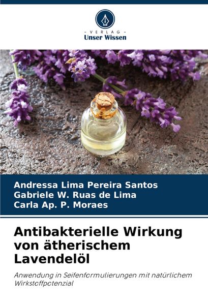 Antibakterielle Wirkung von ätherischem Lavendelöl, Taschenbuch von Andressa Lima Pereira Santos , Gabriele W. Ruas de Lima , Carla Ap. P. Moraes,