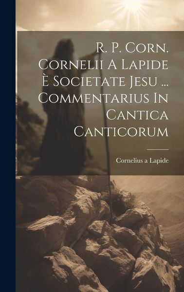 Produktbild: R. P. Corn. Cornelii A Lapide &Egrave; Societate Jesu ... Commentarius In Cantica Canticorum