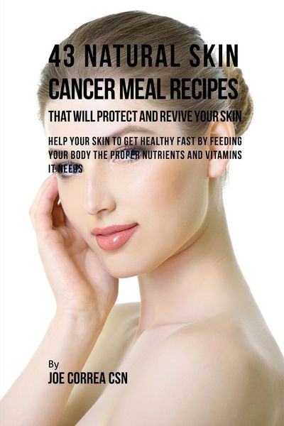Produktbild: 43 Natural Skin Cancer Meal Recipes That Will Protect and Revive Your Skin