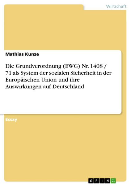 Produktbild: Die Grundverordnung (EWG) Nr. 1408 / 71 als System der sozialen Sicherheit in der Europ&auml;ischen Union und ihre Auswirkungen auf Deutschland
