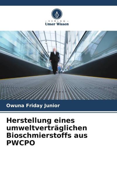 Herstellung eines umweltverträglichen Bioschmierstoffs aus PWCPO, Taschenbuch von Owuna Friday Junior, Verlag Unser Wissen, 9786205676127