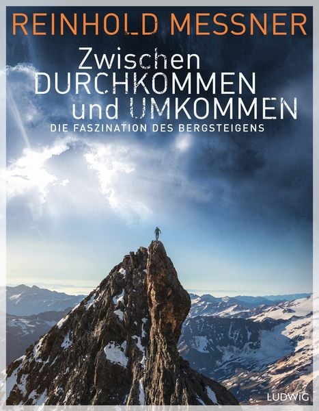 Zwischen Durchkommen und Umkommen, Gebundene Ausgabe von Reinhold Messner, Ludwig, 978-3-453-28146-2