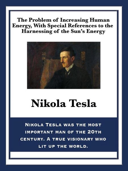 Produktbild: The Problem of Increasing Human Energy, With Special References to the Harnessing of the Sun's Energy