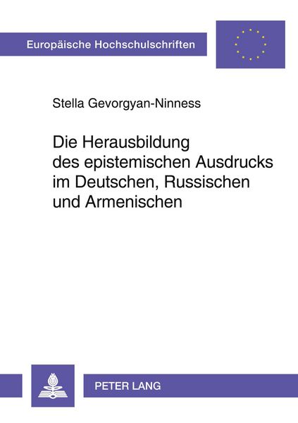 Die Herausbildung des epistemischen Ausdrucks im Deutschen, Russischen und Armenischen, Taschenbuch von Stella Gevorgyan-Ninness, Peter Lang GmbH,