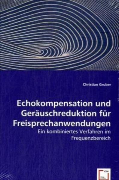 Gruber, C: Echokompensation und Geräuschreduktion für Freisp, Taschenbuch von Christian Gruber, VDM, 9783639047301
