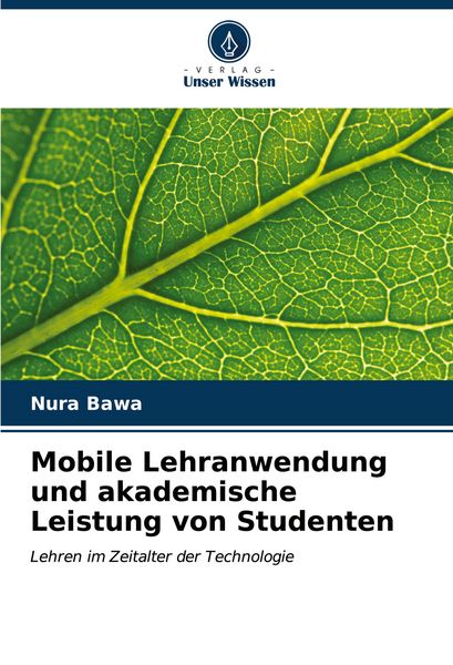 Mobile Lehranwendung und akademische Leistung von Studenten, Taschenbuch von Nura Bawa, Verlag Unser Wissen, 9786206930709