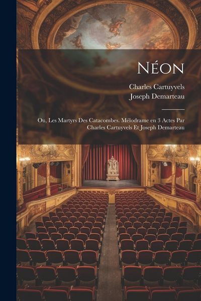 Produktbild: N&eacute;on; ou, Les martyrs des catacombes. M&eacute;lodrame en 3 actes par Charles Cartuyvels et Joseph Demarteau