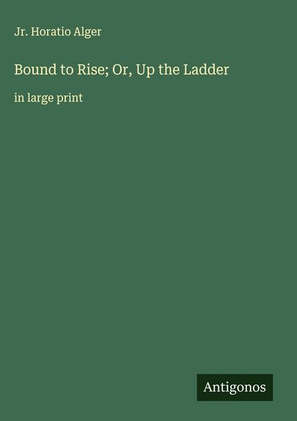 Produktbild: Bound to Rise; Or, Up the Ladder