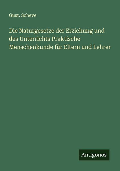 Produktbild: Die Naturgesetze der Erziehung und des Unterrichts Praktische Menschenkunde f&uuml;r Eltern und Lehrer