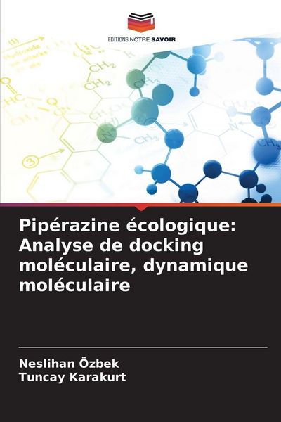 Produktbild: Pip&eacute;razine &eacute;cologique: Analyse de docking mol&eacute;culaire, dynamique mol&eacute;culaire