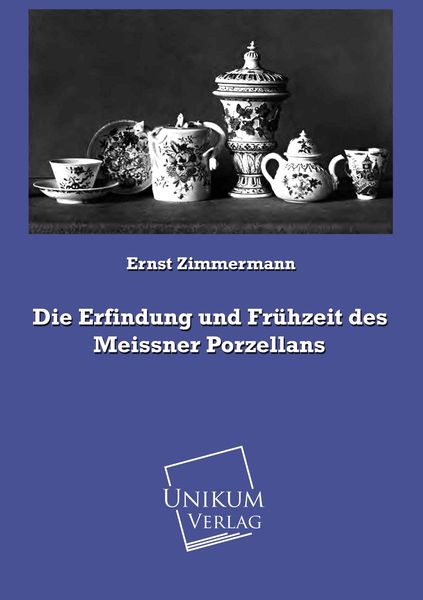 Produktbild: Zimmermann, E: Erfindung und Fr&uuml;hzeit des Meissner Porzellan