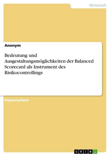 Produktbild: Bedeutung und Ausgestaltungsm&ouml;glichkeiten der Balanced Scorecard als Instrument des Risikocontrollings