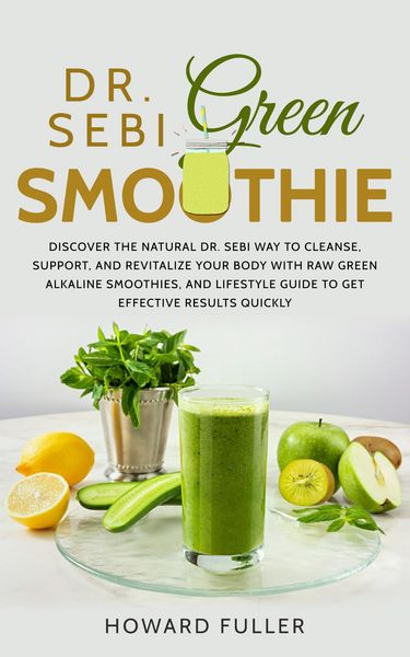Produktbild: Dr. Sebi Green Smoothie: Discover the Natural Dr. Sebi Way to Cleanse, Support, and Revitalize Your Body with Raw Green Alkaline Smoothies, and Lifest