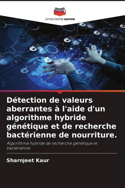Produktbild: D&eacute;tection de valeurs aberrantes &agrave; l'aide d'un algorithme hybride g&eacute;n&eacute;tique et de recherche bact&eacute;rienne de nourriture.
