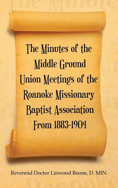 Produktbild: The Minutes of the Middle Ground Union Meetings of the Roanoke Missionary Baptist Association from 1883-1904