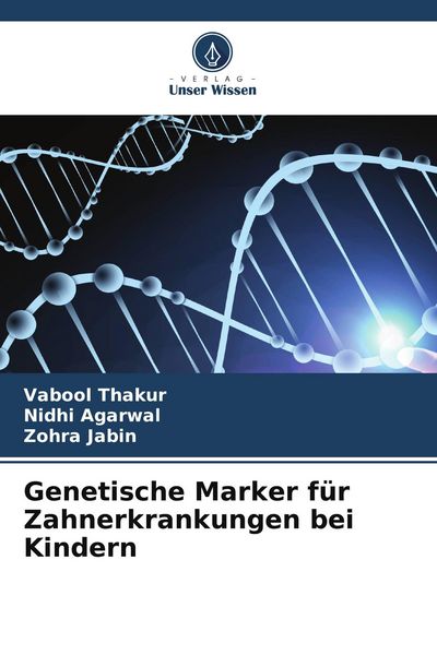Genetische Marker für Zahnerkrankungen bei Kindern, Taschenbuch von Vabool Thakur , Nidhi Agarwal , Zohra Jabin, Verlag Unser Wissen, 9786204680507