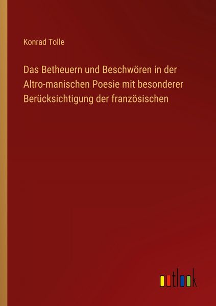 Produktbild: Das Betheuern und Beschw&ouml;ren in der Altro-manischen Poesie mit besonderer Ber&uuml;cksichtigung der franz&ouml;sischen