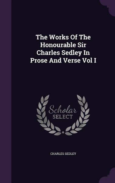 Produktbild: The Works Of The Honourable Sir Charles Sedley In Prose And Verse Vol I