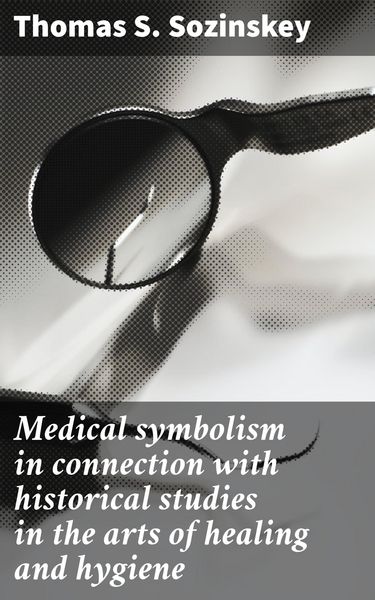 Produktbild: Medical symbolism in connection with historical studies in the arts of healing and hygiene