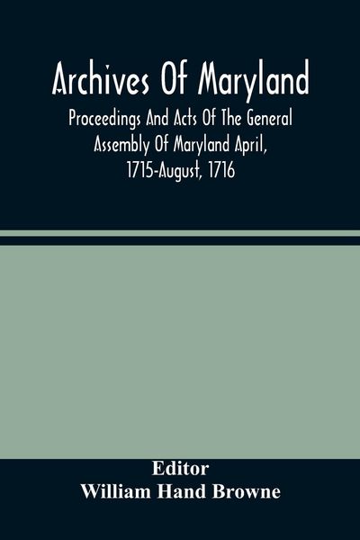 Produktbild: Archives Of Maryland; Proceedings And Acts Of The General Assembly Of Maryland April, 1715-August, 1716