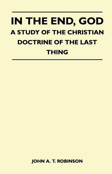 Produktbild: In The End, God - A Study Of The Christian Doctrine Of The Last Thing