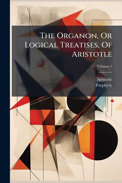 Produktbild: The Organon, Or Logical Treatises, Of Aristotle