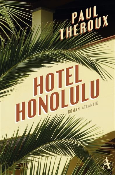 Hotel Honolulu, Taschenbuch von Paul Theroux, Atlantik Verlag, 978-3-455-65078-5