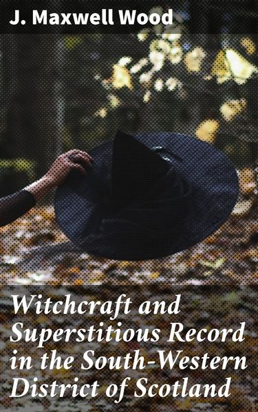 Produktbild: Witchcraft and Superstitious Record in the South-Western District of Scotland