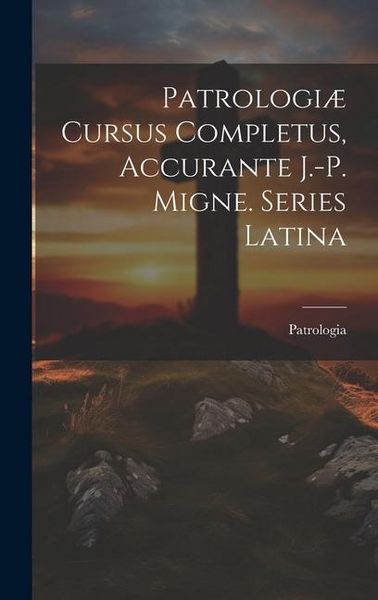 Produktbild: Patrologi&aelig; Cursus Completus, Accurante J.-p. Migne. Series Latina