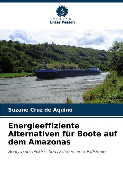 Energieeffiziente Alternativen für Boote auf dem Amazonas, Taschenbuch von Suzane Cruz de Aquino, Verlag Unser Wissen, 9786203920413