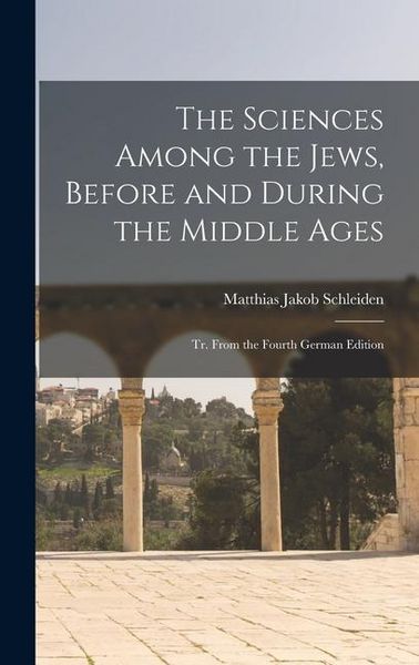 Produktbild: The Sciences Among the Jews, Before and During the Middle Ages; tr. From the Fourth German Edition