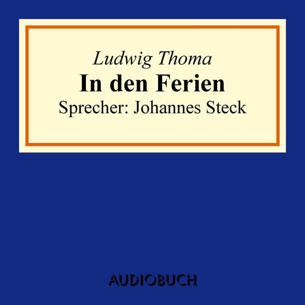 In den Ferien - Ludwig Thoma, Audio, 9783899649987