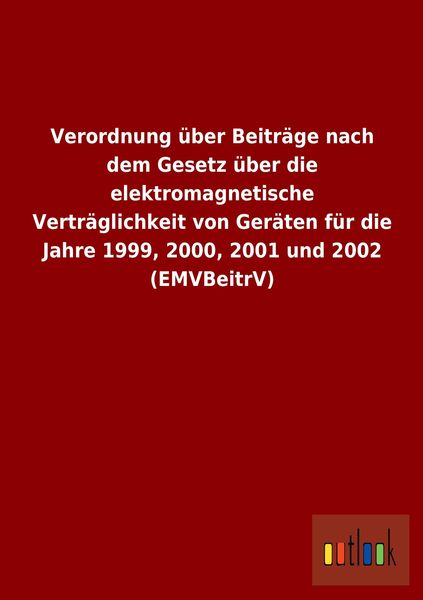 Produktbild: Verordnung &uuml;ber Beitr&auml;ge nach dem Gesetz &uuml;ber die elektromagnetische Vertr&auml;glichkeit von Ger&auml;ten f&uuml;r die Jahre 1999, 2000, 2001 und 2002 (EMVBeitrV)