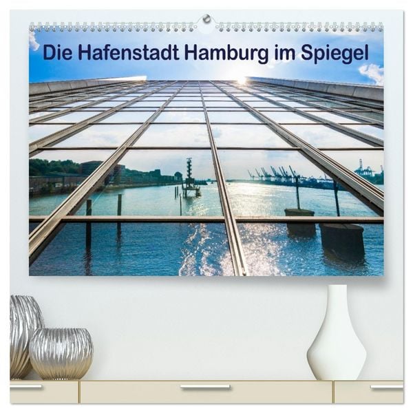 Die Hafenstadt Hamburg im Spiegel (hochwertiger Premium Wandkalender 2026 DIN A2 quer), Kunstdruck in Hochglanz