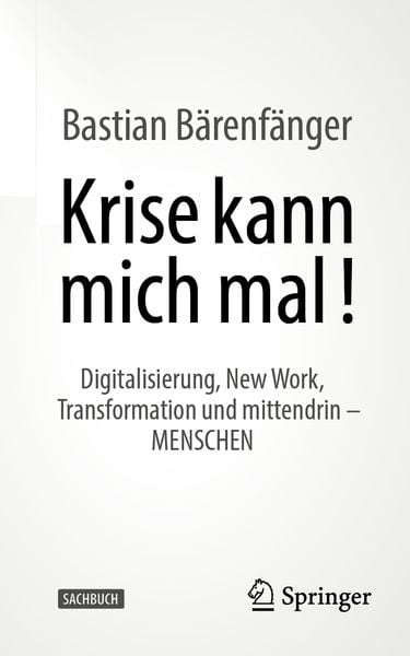 Krise kann mich mal!, Taschenbuch von Bastian Bärenfänger, Springer Fachmedien Wiesbaden GmbH, 978-3-658-44914-8
