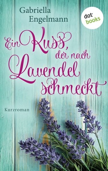 Produktbild: Ein Kuss, der nach Lavendel schmeckt - Gl&uuml;cksglitzern: Erster Roman