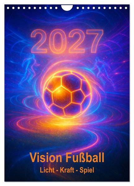 Produktbild: Vision Fu&szlig;ball Licht - Kraft - Spiel (Wandkalender 2027 DIN A4 hoch), CALVENDO Monatskalender