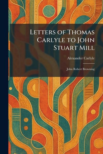Produktbild: Letters of Thomas Carlyle to John Stuart Mill