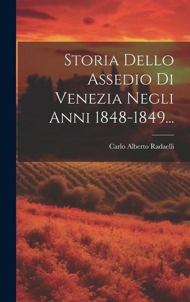 Produktbild: Storia Dello Assedio Di Venezia Negli Anni 1848-1849...