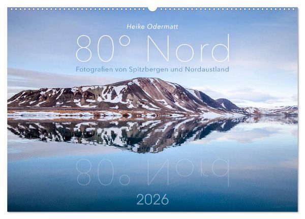 Produktbild: Heike Odermatt: 80&deg; Nord - Fotografien von Spitzbergen und Nordaustland (Wandkalender 2026 DIN A2 quer), CALVENDO Monatskalender