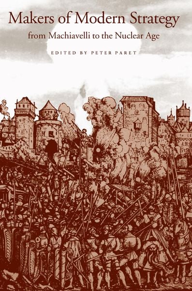 Produktbild: Makers of Modern Strategy from Machiavelli to the Nuclear Age